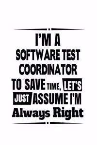 I'm A Software Test Coordinator To Save Time, Let's Assume That I'm Always Right