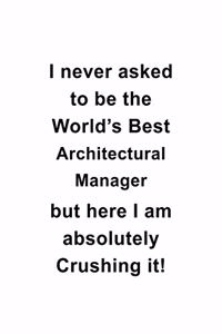 I Never Asked To Be The World's Best Architectural Manager But Here I Am Absolutely Crushing It