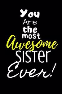 You are the most Awesome Sister ever!