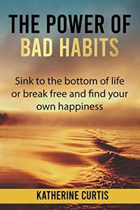 The Power of Bad Habits