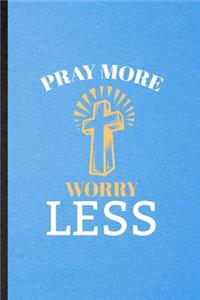 Pray More Worry Less