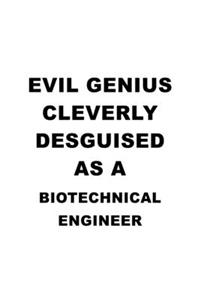 Evil Genius Cleverly Desguised As A Biotechnical Engineer