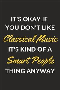 It's Okay If You Don't Like Classical Music It's Kind Of A Smart People Thing Anyway
