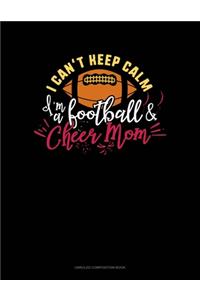 I Can't Keep Calm I'm A Football & Cheer Mom