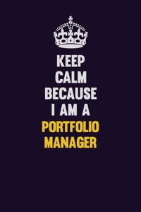 Keep Calm Because I Am A Portfolio Manager