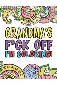 Grandma's F*ck Off I'm Coloring - A Totally Irreverent Adult Coloring Book Gift For Swearing Like A Grandma - Holiday Gift & Birthday Present For Grandmums - Nana - Granny