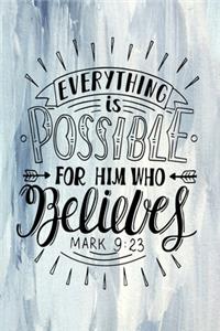 Everything is Possible For Him Who Believes Mark 9.23