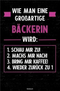 Wie man eine großartige Bäckerin wird: Notizbuch: Bäckerin Journal DIN A5 liniert 120 Seiten Geschenk