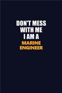 Don't Mess With Me I Am A Marine Engineer: Career journal, notebook and writing journal for encouraging men, women and kids. A framework for building your career.