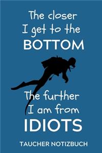 The Closer I Get to the Bottom the Further I Am from Idiots Taucher Notizbuch