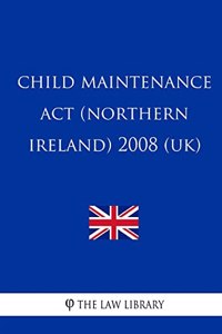 Child Maintenance Act (Northern Ireland) 2008 (UK)