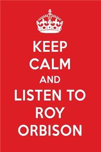 Keep Calm and Listen to Roy Orbison: Roy Orbison Designer Notebook