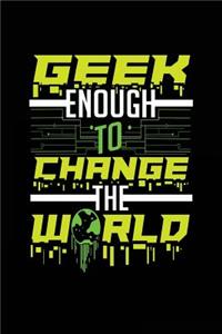 Geek Enough To Change The World