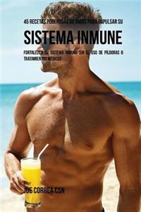 45 Recetas Poderosas de Jugos Para Impulsar su Sistema Inmune