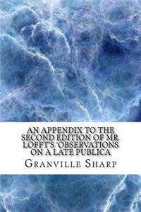 An appendix to the second edition of Mr. Lofft's 'Observations on a late publica
