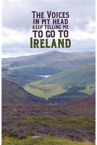 The Voices in my head keep telling me to go to Ireland 200 Page Dot Grid Travel Journal