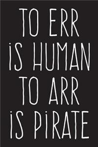 To Err Is Human, To Arr Is Pirate