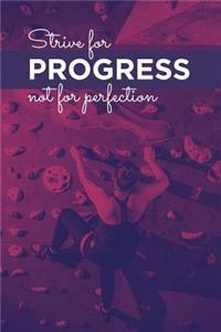 Strive for Progress Not for Perfection