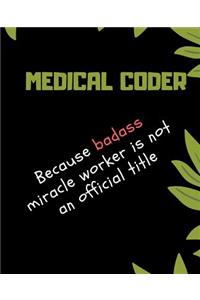 MEDICAL CODER Because Badass Miracle Worker Is Not An Official Title