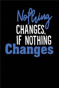Nothing Changes, If Nothing Changes