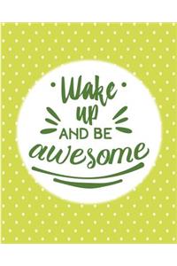 Wake Up and be awesome