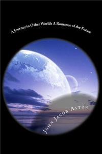 A Journey in Other Worlds a Romance of the Future