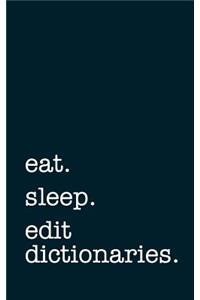 Eat. Sleep. Edit Dictionaries. - Lined Notebook