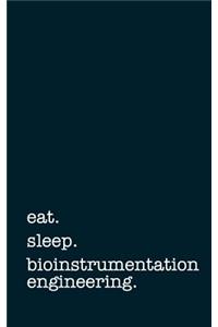 Eat. Sleep. Bioinstrumentation Engineering. - Lined Notebook