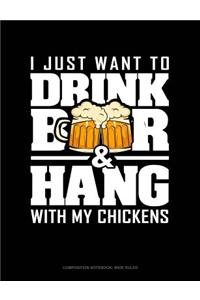 I Just Want to Drink Beer & Hang with My Chickens