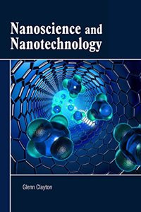 Nanoscience and Nanotechnology by Glenn Clayton