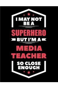 I May Not Be a Superhero But I'm a Media Teacher So Close Enough