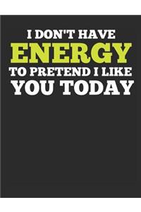 I Don't Have the Energy to Pretend I Like You Today