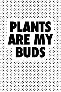 Plants Are My Buds
