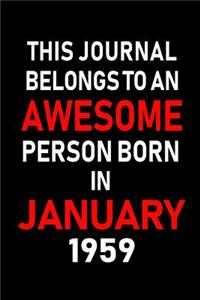 This Journal Belongs to an Awesome Person Born in January 1959: Blank Lined 6x9 Born in January with Birth Year Journal/Notebooks as an Awesome Birthday Gifts for Your Family, Friends, Coworkers, Bosses, Colleagu