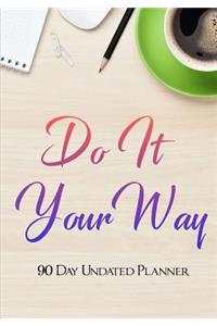 Do It Your Way 90 Day Undated Planner.