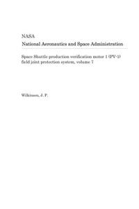 Space Shuttle Production Verification Motor 1 (Pv-1) Field Joint Protection System, Volume 7