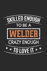 Skilled Enough to Be a Welder, Crazy Enough to Love It