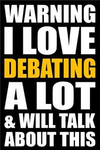 Warning I Love Debating a Lot and Will Talk about This