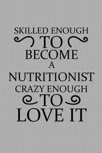 Skilled Enough to Become a Nutritionist Crazy Enough to Love It