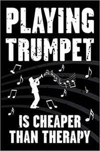 Playing Trumpet Is Cheaper Than Therapy