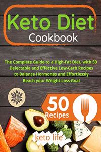 Keto Diet Cookbook: The Complete Guide to a High-Fat Diet, with 50 Delectable and Effective Low-Carb Recipes to Balance Hormones and Effortlessly Reach your Weight Loss