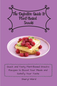 The Definitive Guide to Plant- Based Snacks