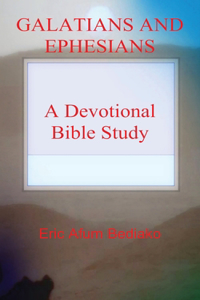 GALATIANS AND EPHESIANS A Devotional Bible Study