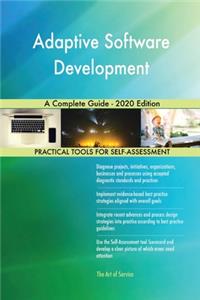 Adaptive Software Development A Complete Guide - 2020 Edition