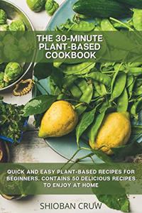 The 30-Minute Plant-Based Cookbook