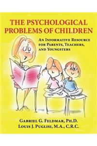 The Psychological Problems of Children: An Informative Resource for Parents, Teachers, and Youngsters
