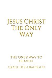 Jesus Christ The Only Way