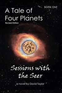 Tale of Four Planets: Book One: Sessions with the Seer, Revised Edition