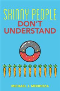 Skinny People Don't Understand