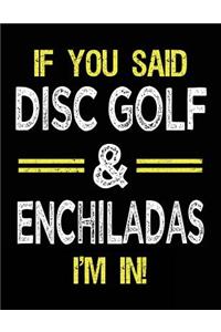 If You Said Disc Golf & Enchiladas I'm In
